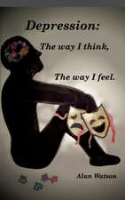 Depression: The Way I Think, the Way I Feel.