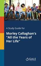 A Study Guide for Morley Callaghan's "All the Years of Her Life"