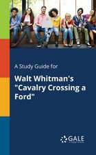 A Study Guide for Walt Whitman's "Cavalry Crossing a Ford"