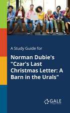 A Study Guide for Norman Dubie's "Czar's Last Christmas Letter