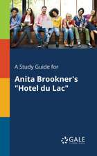 A Study Guide for Anita Brookner's "Hotel Du Lac"