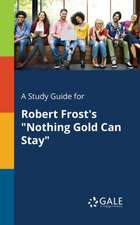 A Study Guide for Robert Frost's "Nothing Gold Can Stay"