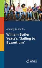 A Study Guide for William Butler Yeats's "Sailing to Byzantium"