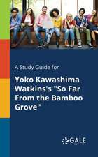 A Study Guide for Yoko Kawashima Watkins's "So Far From the Bamboo Grove"