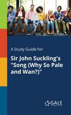 A Study Guide for Sir John Suckling's "Song (Why So Pale and Wan?)"