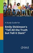 A Study Guide for Emily Dickinson's "Tell All the Truth but Tell It Slant"