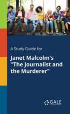 A Study Guide for Janet Malcolm's "The Journalist and the Murderer"