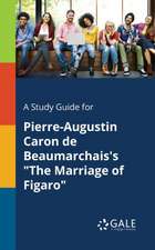 A Study Guide for Pierre-Augustin Caron De Beaumarchais's "The Marriage of Figaro"