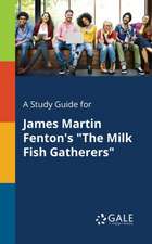 A Study Guide for James Martin Fenton's "The Milk Fish Gatherers"