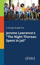 A Study Guide for Jerome Lawrence's "The Night Thoreau Spent in Jail"