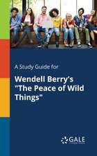 A Study Guide for Wendell Berry's "The Peace of Wild Things"