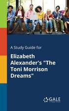 A Study Guide for Elizabeth Alexander's "The Toni Morrison Dreams"