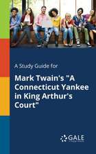 A Study Guide for Mark Twain's "A Connecticut Yankee in King Arthur's Court"