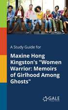 A Study Guide for Maxine Hong Kingston's "Women Warrior