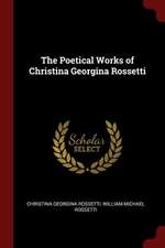 The Poetical Works of Christina Georgina Rossetti