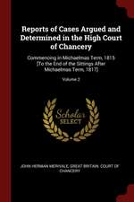 Reports of Cases Argued and Determined in the High Court of Chancery: Commencing in Michaelmas Term, 1815 [to the End of the Sittings After Michaelmas