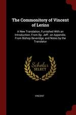 The Commonitory of Vincent of Lerins: A New Translation, Furnished with an Introduction, from Bp. Jeff; An Appendix, from Bishop Beveridge, and Notes