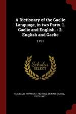 A Dictionary of the Gaelic Language, in Two Parts. 1. Gaelic and English. - 2. English and Gaelic: 2 Pt.1