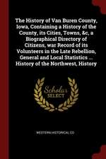 The History of Van Buren County, Iowa, Containing a History of the County, Its Cities, Towns, &c, a Biographical Directory of Citizens, War Record of