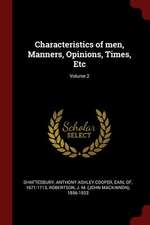 Characteristics of Men, Manners, Opinions, Times, Etc; Volume 2