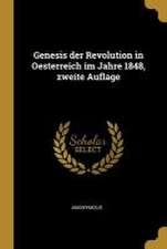 Genesis der Revolution in Oesterreich im Jahre 1848, zweite Auflage