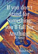 If you don't stand for something; you'lll fall for anything