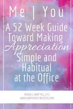 Me | You A 52 Week Guide Toward Making Appreciation Simple and Habitual at the Office