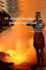 El Ultimo Tiempo y La Guerra Espiritual