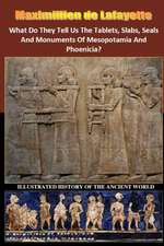 What Do They Tell Us the Tablets, Slabs, Seals and Monuments of Mesopotamia and Phoenicia?