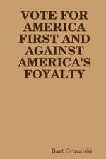 VOTE FOR AMERICA FIRST AND AGAINST AMERICA'S FOYALTY