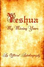 Yeshua ~ My Missing Years ~ An Official Autobiography