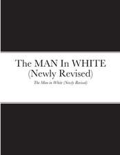 The MAN In WHITE (newly Revised): The Man in White (Newly Revised)