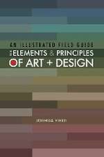 An Illustrated Field Guide to the Elements and Principles of Art + Design