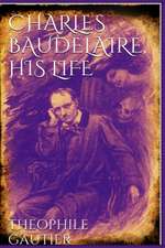 Charles Baudelaire, His Life and Poems