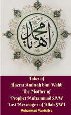 Tales of Hazrat Aminah bint Wahb The Mother of Prophet Muhammad SAW Last Messenger of Allah SWT