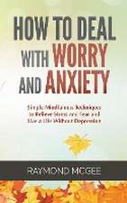 How to Deal with Worry and Anxiety