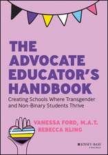 The Advocate Educator′s Handbook – Creating Schools Where Transgender & Non–Binary Students Thrive