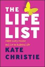 The Life List – Master Every Moment and Live an Audacious Life