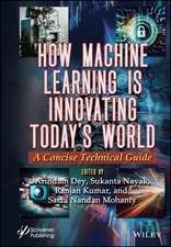 How Machine Learning is Innovating Today′s World: A Concise Technical Guide