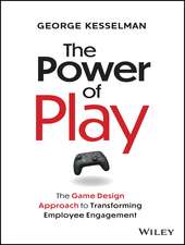 The Power of Play – The Game Design Approach to Transforming Employee Engagement