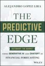 The Predictive Edge: Outsmart the Market Using Gen erative AI and ChatGPT in Financial Forecasting