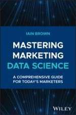 Mastering Marketing Data Science: A Comprehensive Guide for Today′s Marketers