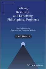 Solving, Resolving, and Dissolving Philosophical P roblems: Essays in Connective, Contrastive and Con textual Analysis