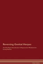 Reversing Genital Herpes The Raw Vegan Detoxification & Regeneration Workbook for Curing Patients