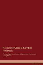 Reversing Giardia Lamblia Infection The Raw Vegan Detoxification & Regeneration Workbook for Curing Patients