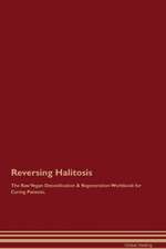 Reversing Halitosis The Raw Vegan Detoxification & Regeneration Workbook for Curing Patients