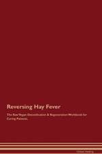 Reversing Hay Fever The Raw Vegan Detoxification & Regeneration Workbook for Curing Patients