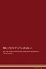 Reversing Hemapheresis The Raw Vegan Detoxification & Regeneration Workbook for Curing Patients