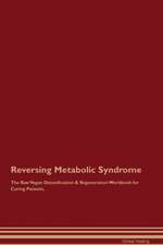 Reversing Metabolic Syndrome The Raw Vegan Detoxification & Regeneration Workbook for Curing Patients