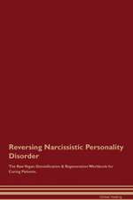 Reversing Narcissistic Personality Disorder The Raw Vegan Detoxification & Regeneration Workbook for Curing Patients